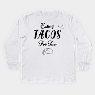 Eating Tacos For Two - funny pregnancy announcement Kids Long Sleeve T-Shirt